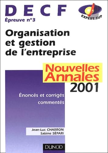 Organisation et gestion de l'entreprise, DECF épreuve numéro 3 : nouvelles annales 2001, sujets adaptés à la réforme, corrigés commentés