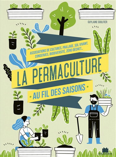 La permaculture au fil des saisons : associations de cultures, paillage, sol vivant, conserves, biodiversité, zéro déchet...