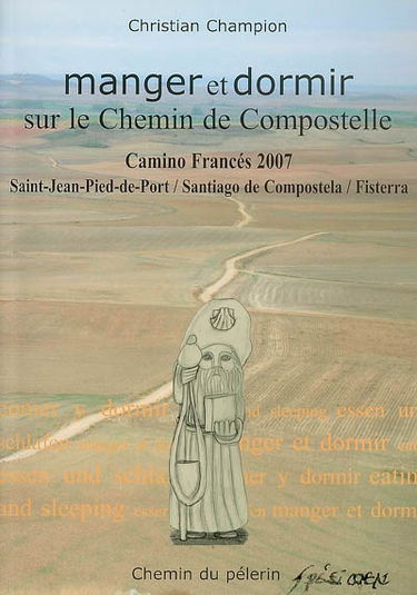 Manger et dormir sur le chemin de Compostelle : Camino Francés 2007 : Saint-Jean-Pied-de-Port, Santiago de Compostela, Fisterra