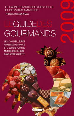 Le guide des gourmands 2009 : le carnet d'adresses des chefs et des vrais amateurs : les 1.700 meilleures adresses de France et d'Europe pour ne mettre que du bon dans votre assiette