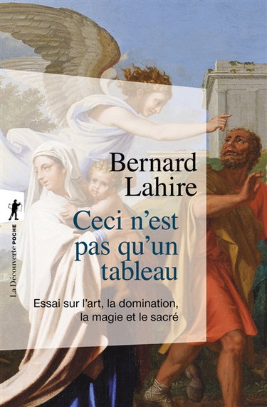 Couverture de Ceci n'est pas qu'un tableau : essai sur l'art, la domination, la magie et le sacré par Bernard Lahire