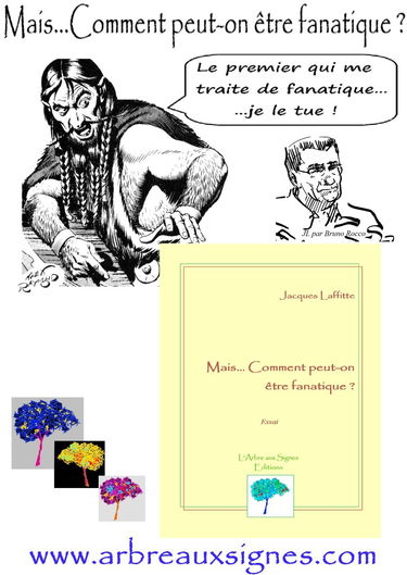Mais...Comment peut-on être fanatique ?