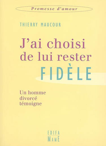 J'ai choisi de lui rester fidèle : un homme divorcé témoigne