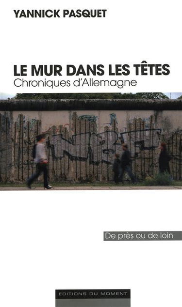 Le mur dans les têtes : chroniques d'Allemagne