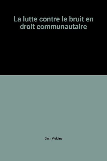 La lutte contre le bruit en droit communautaire