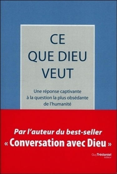 Ce que Dieu veut : une réponse captivante à la question la plus obsédante de l'humanité