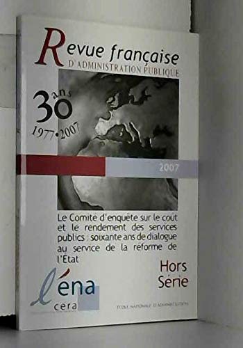 Revue française d'administration publique. Le comité d'enquête sur le coût et le rendement des services publics : soixante ans de dialogue au service de la réforme de l'Etat