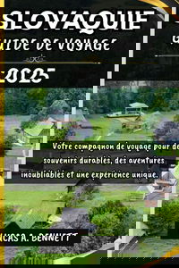 SLOVAQUIE GUIDE DE VOYAGE 2025: Votre compagnon de voyage pour des souvenirs impérissables, des aventures inoubliables et des expériences uniques.