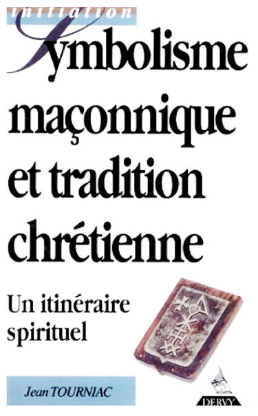 Symbolisme maçonnique et tradition chrétienne : un itinéraire spirituel