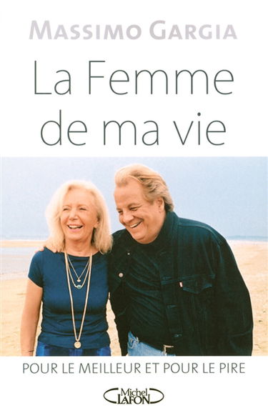 La femme de ma vie : pour le meilleur et pour le pire
