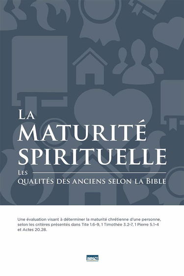 La maturité spirituelle (Spiritual Maturity): Les qualités des anciens selon la Bible
