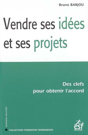 Vendre ses idées et ses projets : des clefs pour obtenir l'accord