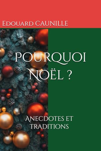 Pourquoi Noël ?: Anecdotes et traditions