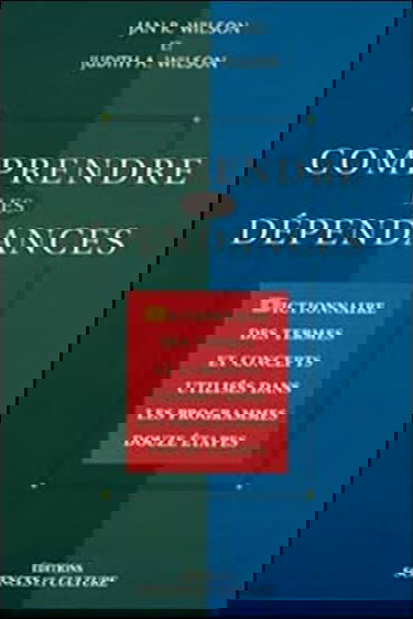 Comprendre les dépendances - Dictionnaire des termes et concepts utilisés dans les programmes douze étapes