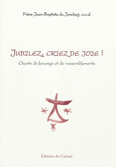 Jubilez, criez de joie ! : chants de louange et de rassemblements