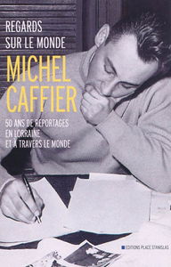 Regards sur le monde : 50 ans de reportages en Lorraine et à travers le monde