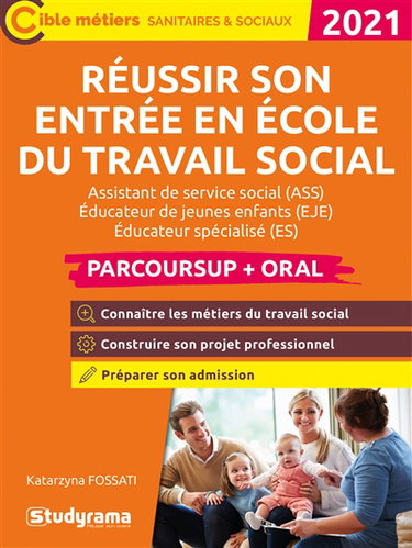 Réussir son entrée en école du travail social : assistant de service social (ASS), éducateur de jeunes enfants (EJE), éducateur spécialisé (ES), éducateur technique spécialisé (ETS), conseiller en économie sociale et familiale (CESF) : Parcoursup + oral 2
