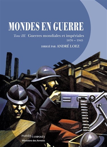 Couverture de Mondes en guerre. Vol. 3. Guerres mondiales et impériales : 1870-1945