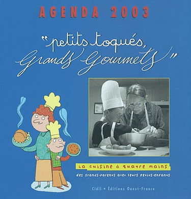 Agenda 2003 : petits toqués, grands gourmets : la cuisine à quatre mains