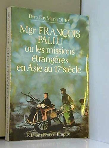Couverture de Mgr François Pallu ou les Missions étrangères en Asie au 17e siècle