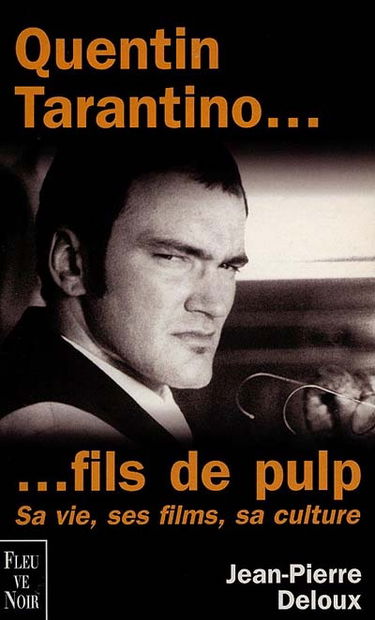Quentin Tarantino... fils de pulp : sa vie, ses films, sa culture