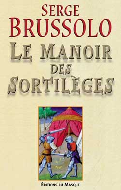 Le manoir des sortilèges : narration, par l'arétalogue Brussolo, des merveilleux faicts du preux et vaillant escuier Gilles et des grandes adventures où il s'est trouvé en son temps