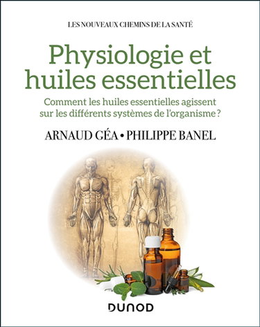 Couverture de Physiologie et huiles essentielles : comment les huiles essentielles agissent sur les différents systèmes de l'organisme ?
