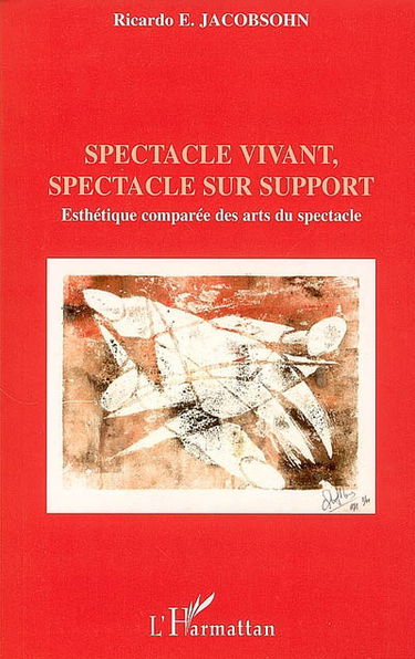 Spectacle vivant, spectacle support : esthétique comparée des arts du spectacle