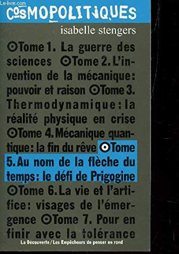 Cosmopolitiques. Vol. 5. Au nom de la flèche du temps : le défi de Prigogine