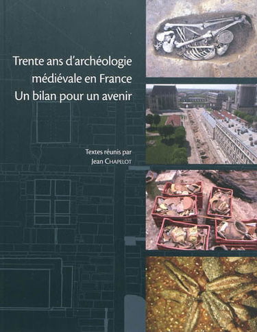 Trente ans d'archéologie médiévale en France : un bilan pour un avenir