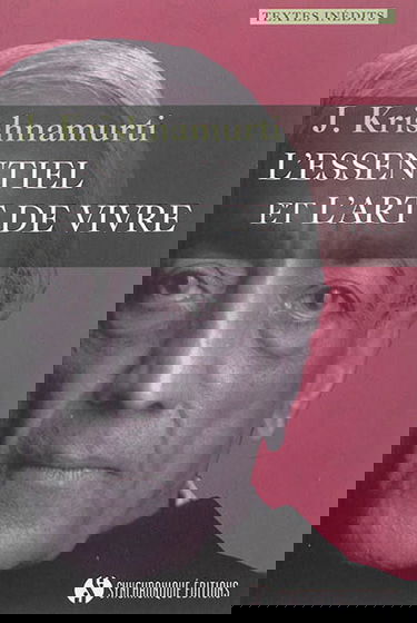 L'essentiel et l'art de vivre : textes inédits