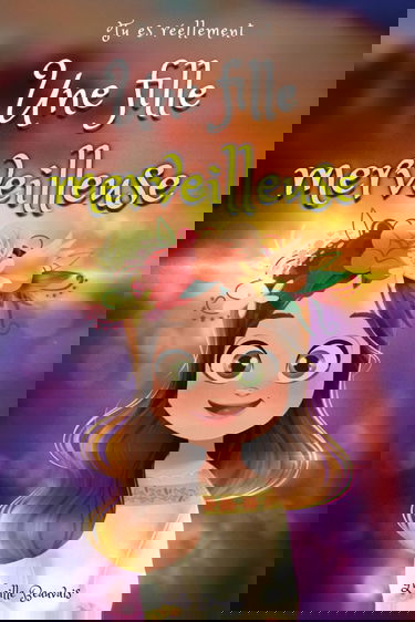 Tu es réellement une fille merveilleuse, Livre d’histoires inspirantes pour enfant sur la confiance en soi, le courage, la bonne gestion de ses ... un enfant hypersensible, timide, TOP ou TDAH