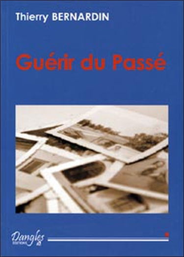 Guérir du passé : comment vous libérer des traumatismes qui vous entravent