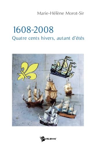 1608-2008 Quatre cents hivers, autant d'étés