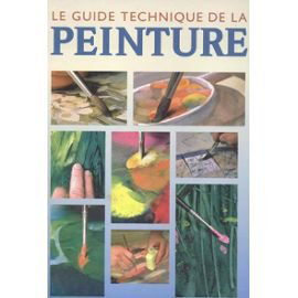 LE GUIDE TECHNIQUE DE LA PEINTURE
