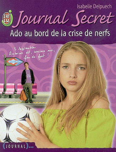 Journal secret. Vol. 6. Ado au bord de la crise de nerfs
