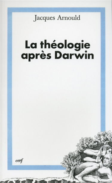 La théologie après Darwin : éléments pour une théologie de la création dans une perspective évolutionniste
