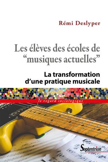 Les élèves des écoles de musiques actuelles : la transformation d'une pratique musicale