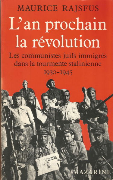 L'an prochain, la révolution. Les communistes juifs immigrés dans la tourmente stalinienne 1930-1945