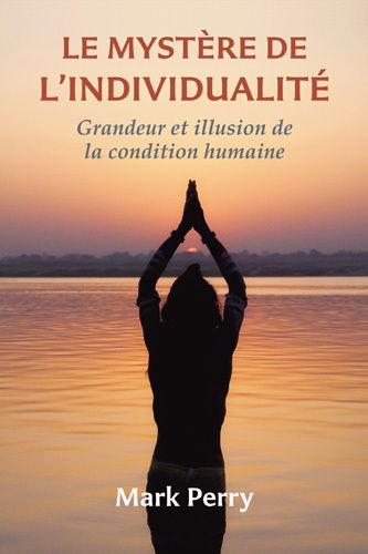 Le mystère de l'individualité : grandeur et illusion de la condition humaine