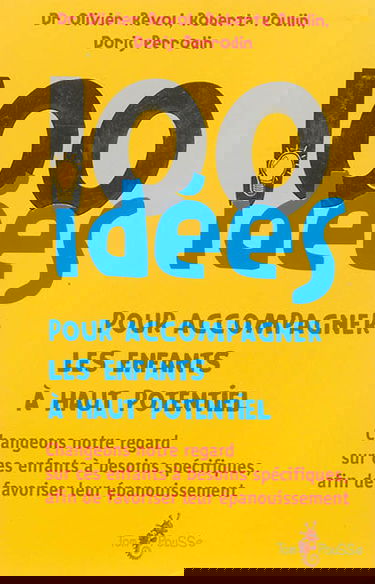 100 idées pour accompagner les enfants à haut potentiel : changeons notre regard sur ces enfants à besoins spécifiques, afin de favoriser leur épanouissement