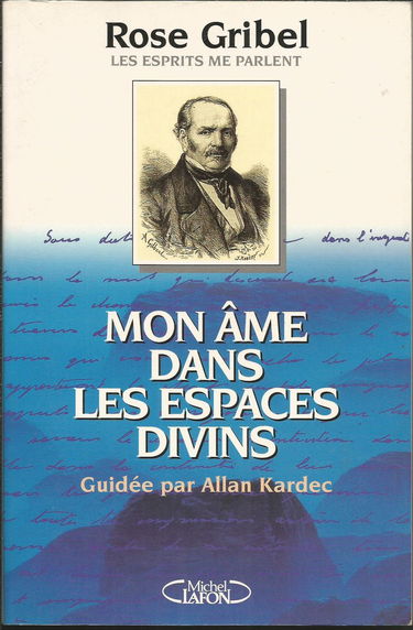 Mon âme dans les espaces divins guidée par Allan Kardec : les esprits me parlent