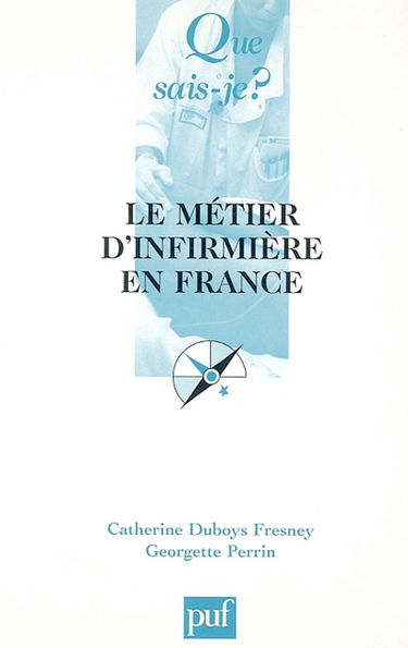 Le métier d'infirmière en France : du métier d'infirmière à l'exercice professionnel des soins infirmiers