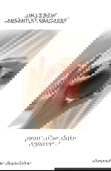 Un coeur anéanti et fracassé peut-il se faire réparer ?