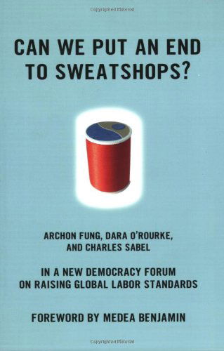 Can We Put an End to Sweatshops?: A New Democracy Form on Raising Global Labor Standards