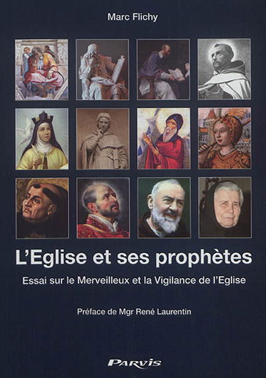 L'Eglise et ses prophètes : essai sur le merveilleux et la vigilance de l'Eglise : avec une relecture des faits charismatiques de San Damiano à la lumière de Vatican II
