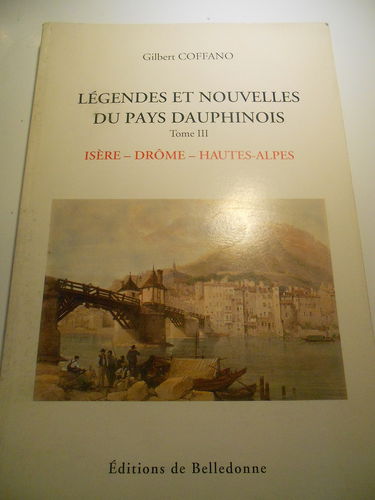 Legendes Et Nouvelles Du Pays Dauphine. Tome 3, Isere, Drome, Hautes-Alpes, 2eme Edition