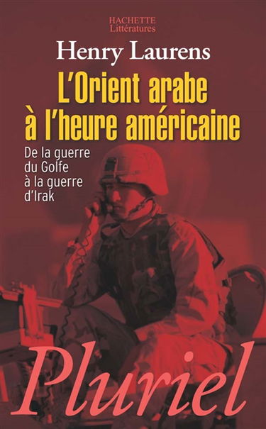 L'Orient arabe à l'heure américaine : de la guerre du Golfe à la guerre d'Irak