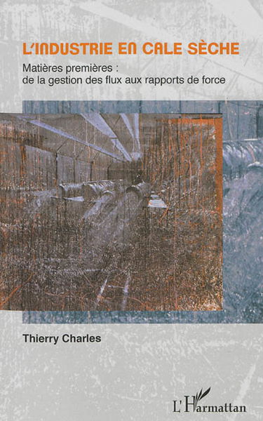 L'industrie en cale sèche : matières premières : de la gestion des flux aux rapports de force