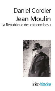 Jean Moulin : la république des catacombes. Vol. 1